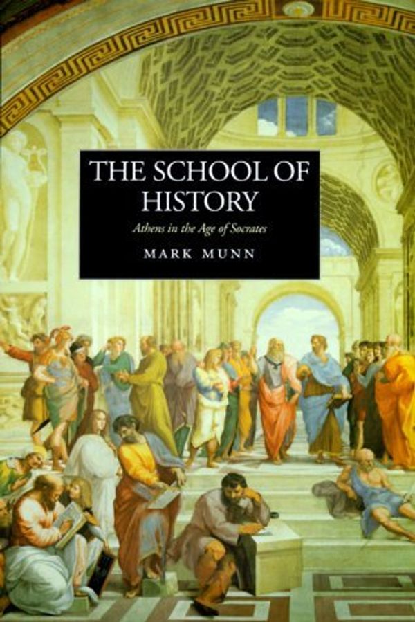 Cover Art for B01K3MYKGO, The School of History: Athens in the Age of Socrates by Mark H. Munn (2000-06-08) by Mark H. Munn