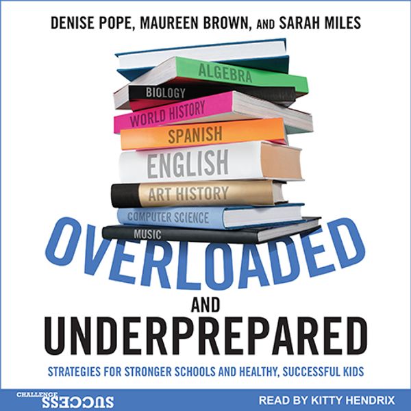 Cover Art for 9781541430198, Overloaded and Underprepared: Strategies for Stronger Schools and Healthy, Successful Kids by Denise Pope, Maureen Brown, Sarah Miles