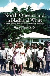 Cover Art for 9780994585707, North Queensland in Black and White by Patsy Coverdale