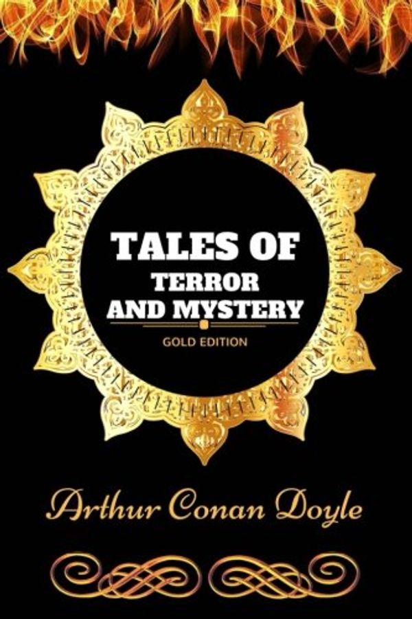 Cover Art for 9781540863577, Tales of Terror and Mystery: By Sir Arthur Conan Doyle - Illustrated by Sir Arthur Conan Doyle