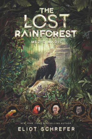 Cover Art for 9780062491091, The Lost Rainforest: Mez's Magic by Eliot Schrefer
