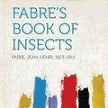 Cover Art for 9781313985949, Fabre's Book of Insects by Jean-Henri Fabre