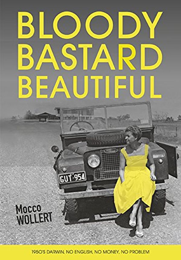 Cover Art for 9781925522655, Bloody Bastard Beautiful by Mocco Wollert