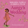 Cover Art for 9781760524838, Aunty's Wedding by Miranda Tapsell, Joshua Tyler, Samantha Fry