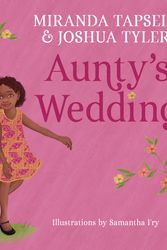 Cover Art for 9781760524838, Aunty's Wedding by Miranda Tapsell, Joshua Tyler, Samantha Fry