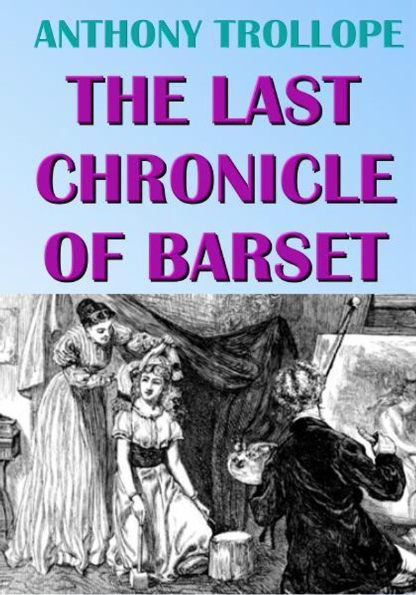 Cover Art for 1230000116797, The Last Chronicle of Barset by Anthony Trollope