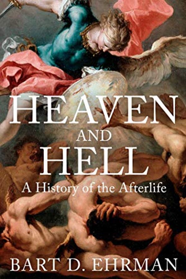 Cover Art for B07ZWBW4YR, Heaven and Hell: A History of the Afterlife by Bart D. Ehrman