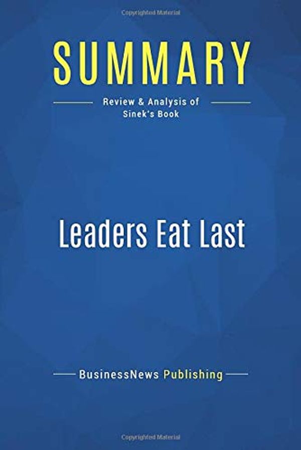 Cover Art for 9782511046425, Summary: Leaders Eat Last: Review and Analysis of Sinek's Book by BusinessNews Publishing