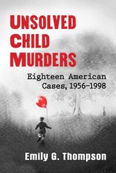 Cover Art for 9781476670003, Unsolved Child Murders: Eighteen American Cases, 1956-1998 by Emily G. Thompson