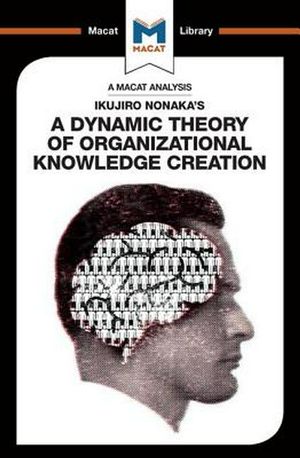 Cover Art for 9781912284702, Ikujiro Nonaka's A Dynamic Theory of Organisational Knowledge Creation (The Macat Library) by Stoyan Stoyanov