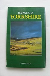 Cover Art for 9781855680647, Bill Mitchell's Yorkshire by W. R. Mitchell