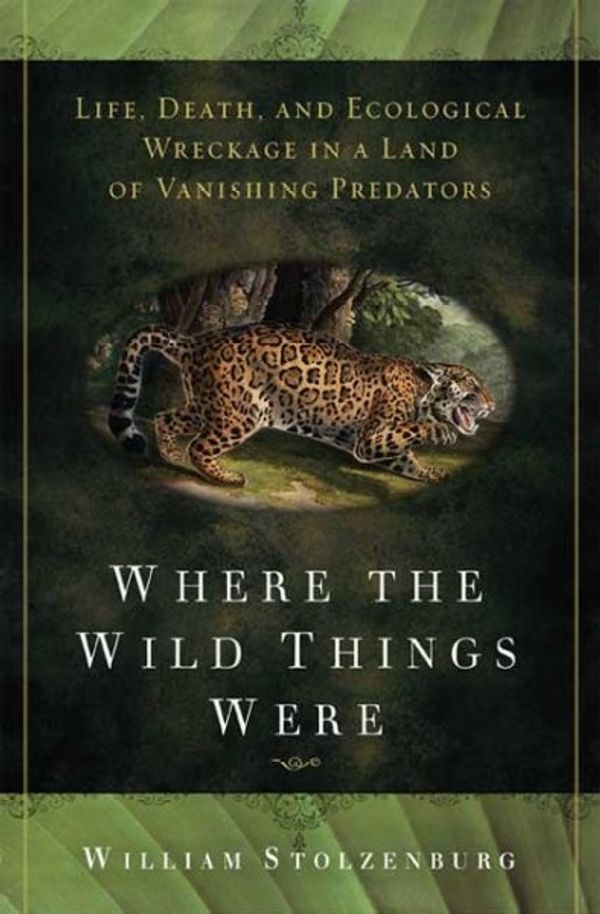 Cover Art for 9781596912991, Where the Wild Things Were by William Stolzenburg