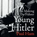 Cover Art for 9780143786559, Young Hitler by Paul Ham