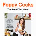 Cover Art for 9781526639233, Poppy Cooks: The Food You Need by Poppy O'Toole
