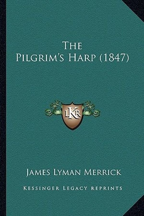 Cover Art for 9781165615650, The Pilgrim's Harp (1847) by James Lyman Merrick