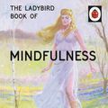 Cover Art for 9780718183523, Ladybird Book Of Mindfullness by Jason Hazeley, Joel Morris