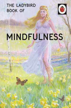 Cover Art for 9780718183523, Ladybird Book Of Mindfullness by Jason Hazeley, Joel Morris