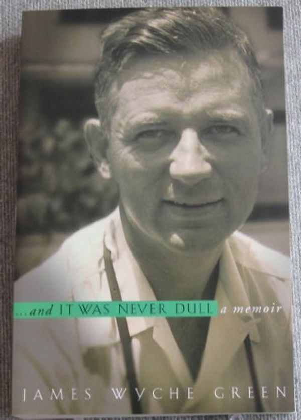Cover Art for 9780964332713, And it Was Never Dull (A Memoir) by James Wyche Green