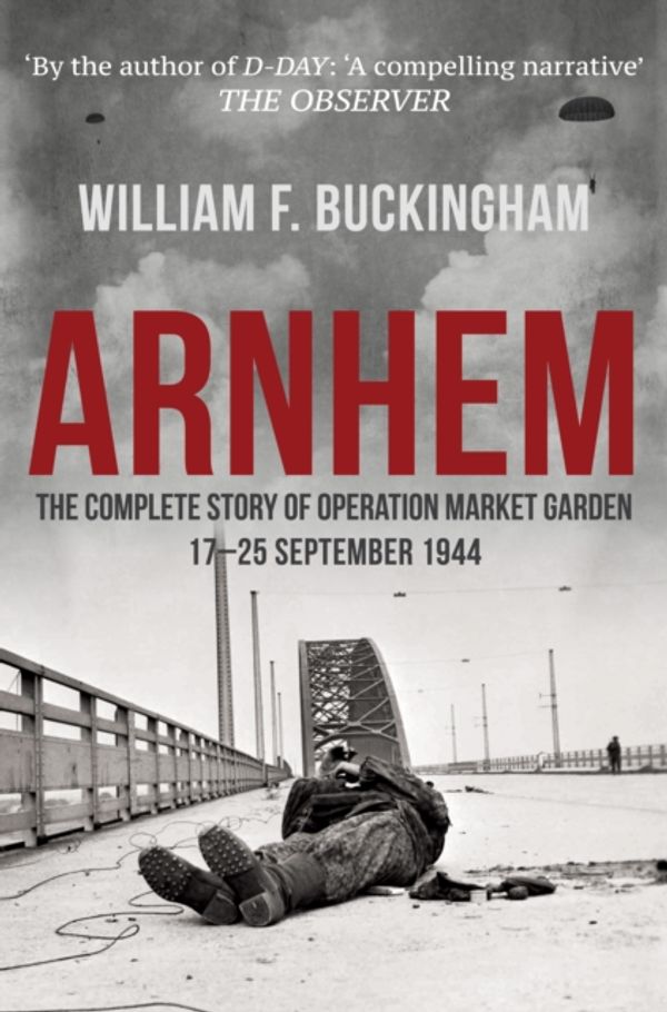 Cover Art for 9781848681095, Arnhem the Battle of the Bridges by William F. Buckingham