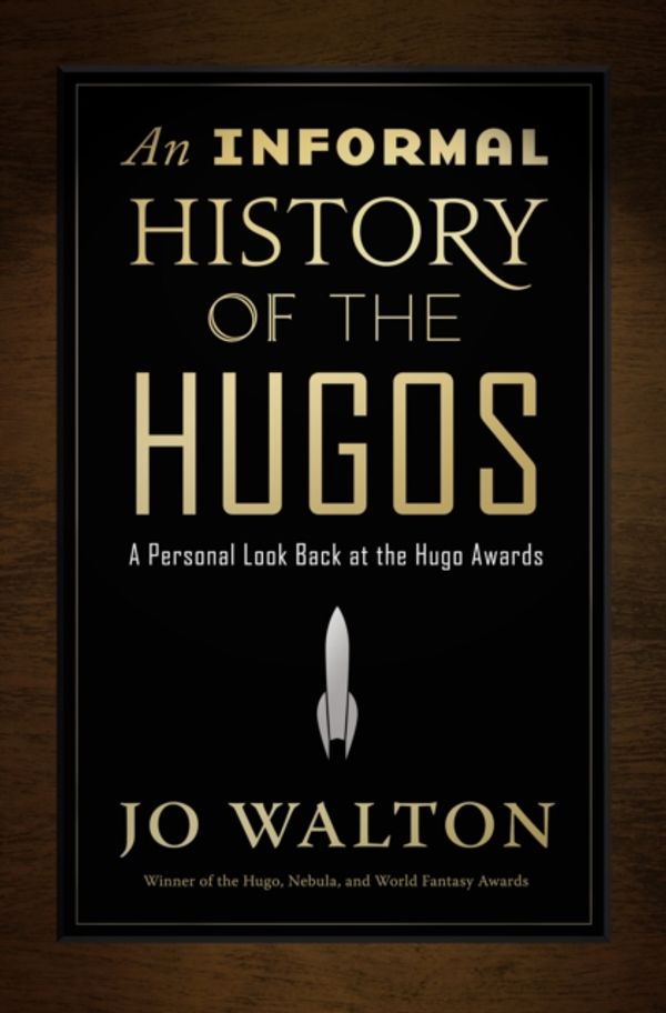 Cover Art for 9780765379085, An Informal History of the Hugos by Jo Walton
