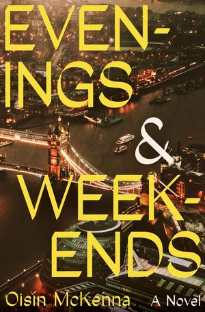 Cover Art for 9780063319998, Evenings and Weekends by Oisín McKenna