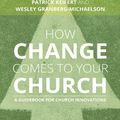 Cover Art for 9781467456791, How Change Comes to Your Church: A Guidebook for Church Innovations by Patrick Keifert, Wesley Granberg-Michaelson