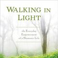 Cover Art for B00S8R0HI2, Walking in Light: The Everyday Empowerment of a Shamanic Life by Sandra Ingerman