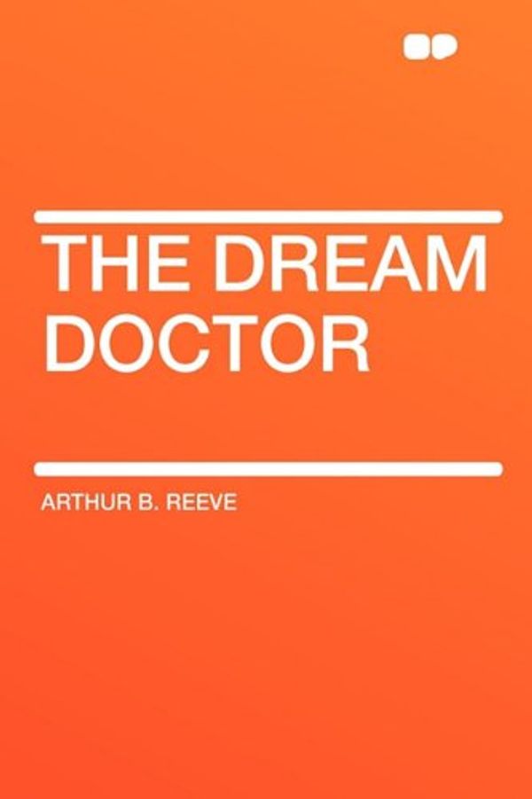 Cover Art for 9781407629803, The Dream Doctor by Arthur B. Reeve