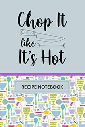 Cover Art for 9781070302980, Chop it Like it's Hot Recipe Notebook: To Write In, Recipe Card Format, Extra Blank Lined Pages, A Special Place to Record All Your Favorite Recipes, Organizer, 6x9 Softcover, Quotes, Colored Dishes by Speedy Book Publishing