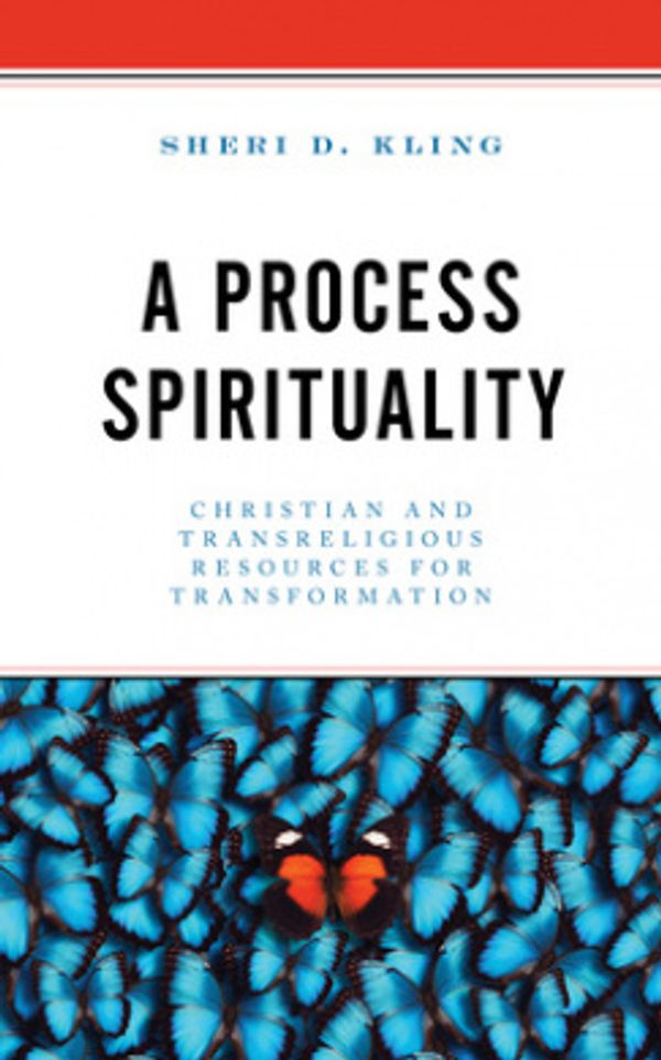 Cover Art for 9781793630421, A Process Spirituality: Christian and Transreligious Resources for Transformation by Sheri D. Kling