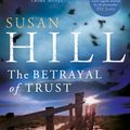 Cover Art for 9780701180010, The Betrayal of Trust: Simon Serrailler Book 6 by Susan Hill