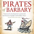 Cover Art for 9780099523864, Pirates Of Barbary: Corsairs, Conquests and Captivity in the 17th-Century Mediterranean by Adrian Tinniswood