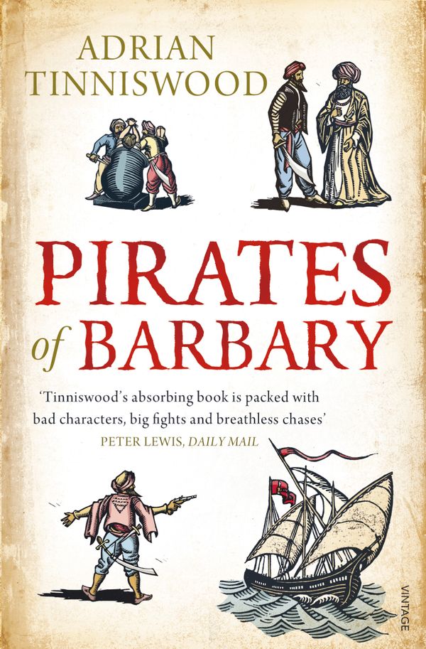 Cover Art for 9780099523864, Pirates Of Barbary: Corsairs, Conquests and Captivity in the 17th-Century Mediterranean by Adrian Tinniswood