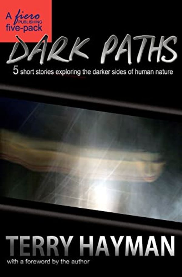 Cover Art for 9781460976821, Dark Paths: 5 short stories exploring the darker sides of human nature by Terry Hayman