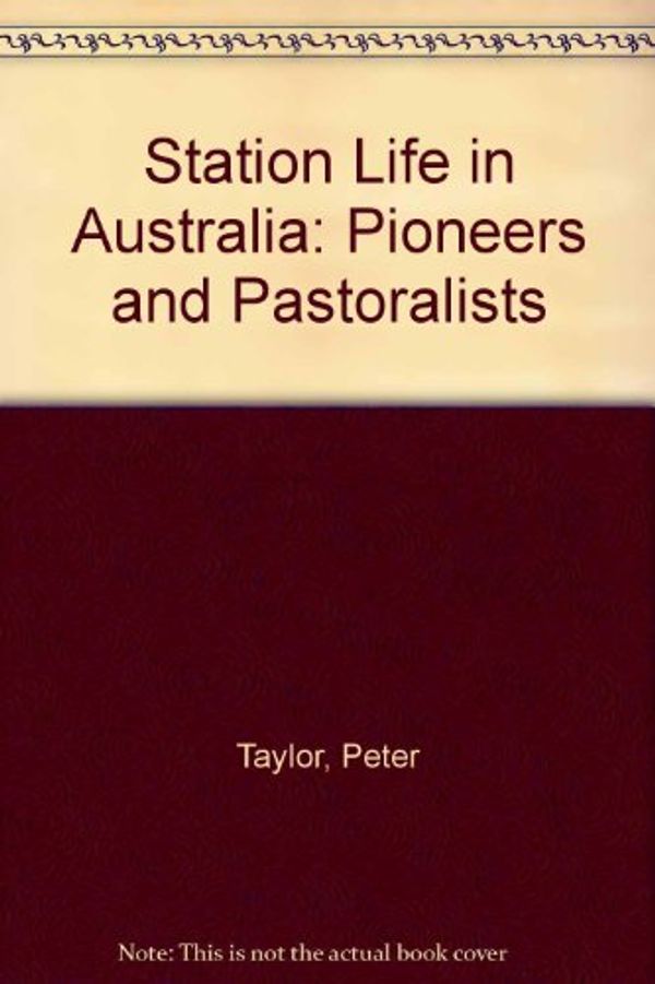 Cover Art for 9780043321355, Station Life in Australia: Pioneers and Pastoralists by Taylor, Peter