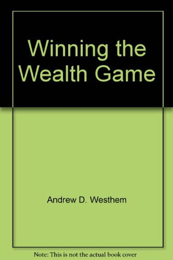 Cover Art for 9780963789969, Winning the Wealth Game by Andrew D. Westhem