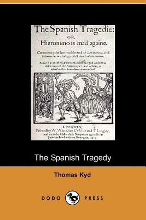 Cover Art for 9781406500424, The Spanish Tragedy by Thomas Kyd