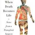 Cover Art for 9780062656209, When Death Becomes Life: Notes from a Transplant Surgeon by Joshua D. Mezrich