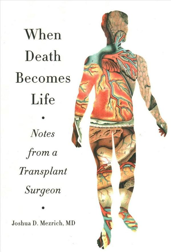 Cover Art for 9780062656209, When Death Becomes Life: Notes from a Transplant Surgeon by Joshua D. Mezrich