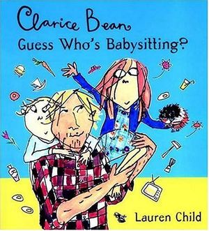Cover Art for 9780763613730, Clarice Bean, Guess Who's Babysitting? by Lauren Child