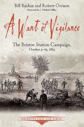 Cover Art for 9781611213003, A Want of VigilanceThe Bristoe Station Campaign, October 9 19, 1863 by Backus /. Orrison