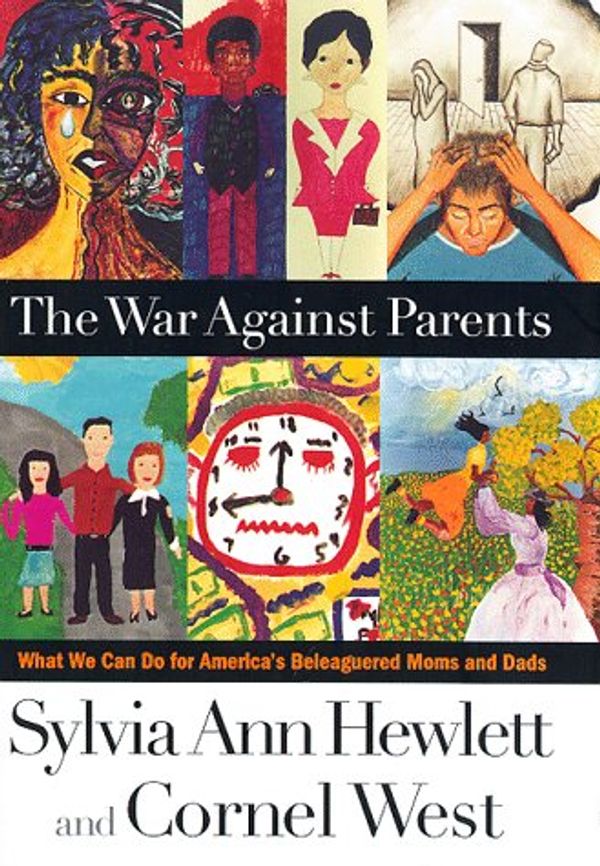 Cover Art for 0046442891691, The War Against Parents: What We Can Do for America's Beleaguered Moms and Dads by Cornel West; Sylvia Ann Hewlett
