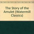 Cover Art for 9780816729012, The Story of the Amulet by E. Nesbit