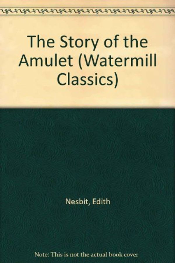 Cover Art for 9780816729012, The Story of the Amulet by E. Nesbit