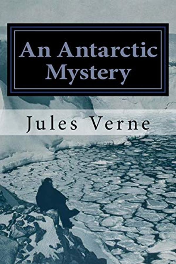 Cover Art for 9781530255795, An Antarctic Mystery by Verne Jules