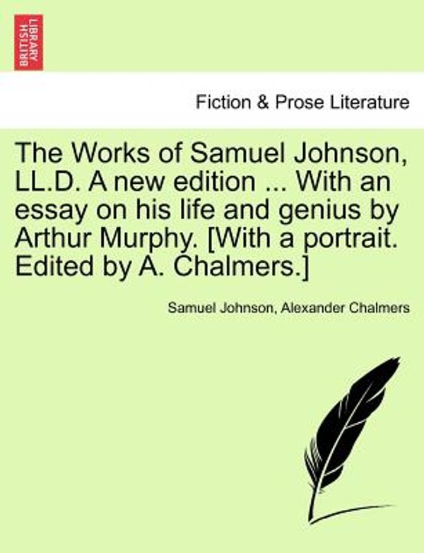 Cover Art for 9781241161415, The Works of Samuel Johnson, LL.D. A new edition ... With an essay on his life and genius by Arthur Murphy. [With a portrait. Edited by A. Chalmers.] by Samuel Johnson