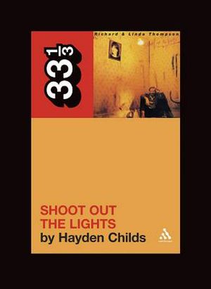 Cover Art for 9780826427915, Richard and Linda Thompson's Shoot Out the Lights by Hayden Childs
