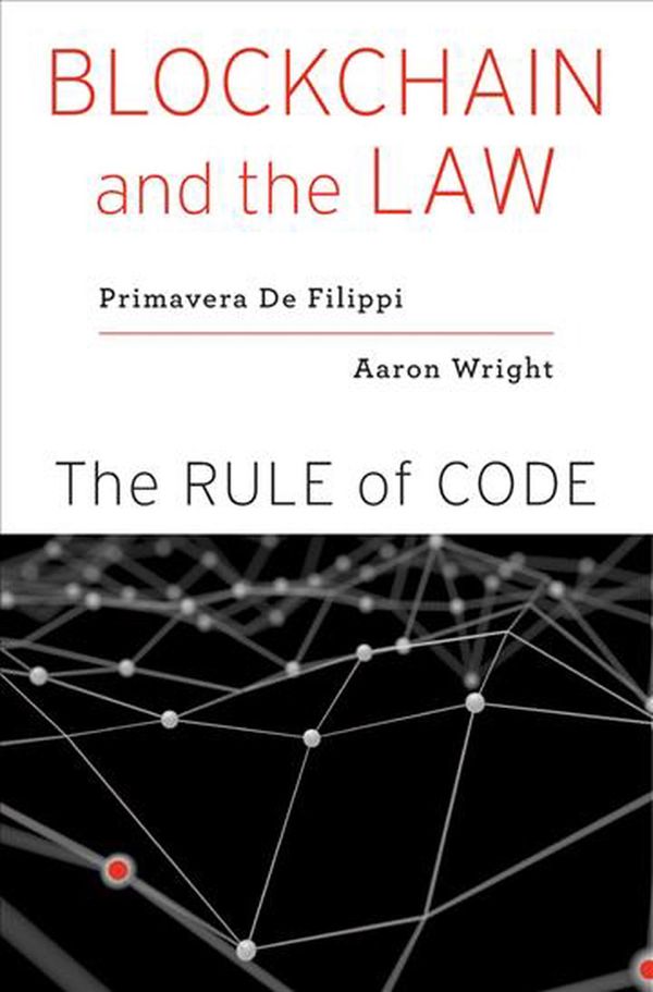 Cover Art for 9780674976429, Blockchain and the LawThe Rule of Code by Primavera De Filippi