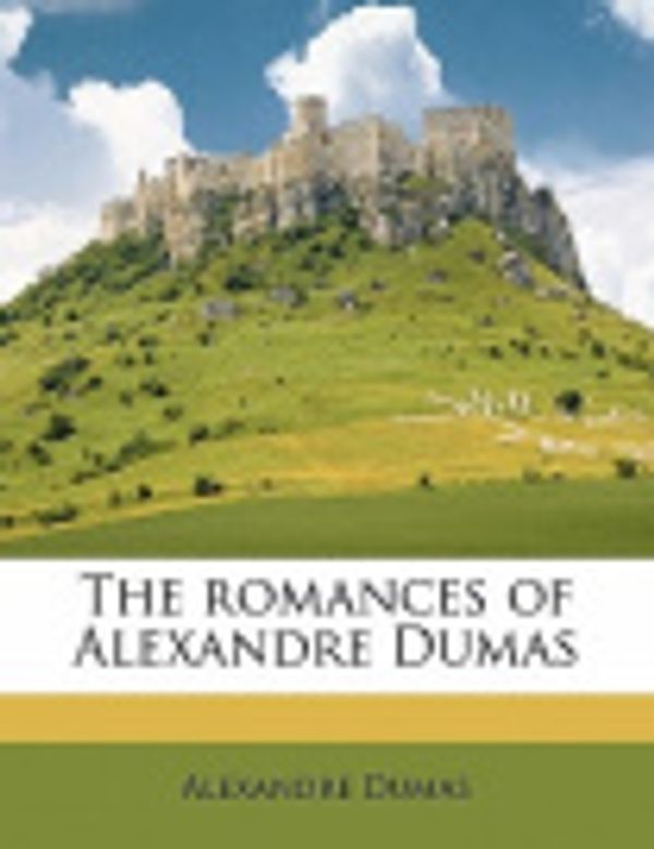 Cover Art for 9781178069150, The Romances of Alexandre Dumas Volume 48 by Alexandre Dumas
