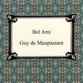 Cover Art for 9781420944464, Bel Ami by Guy de Maupassant